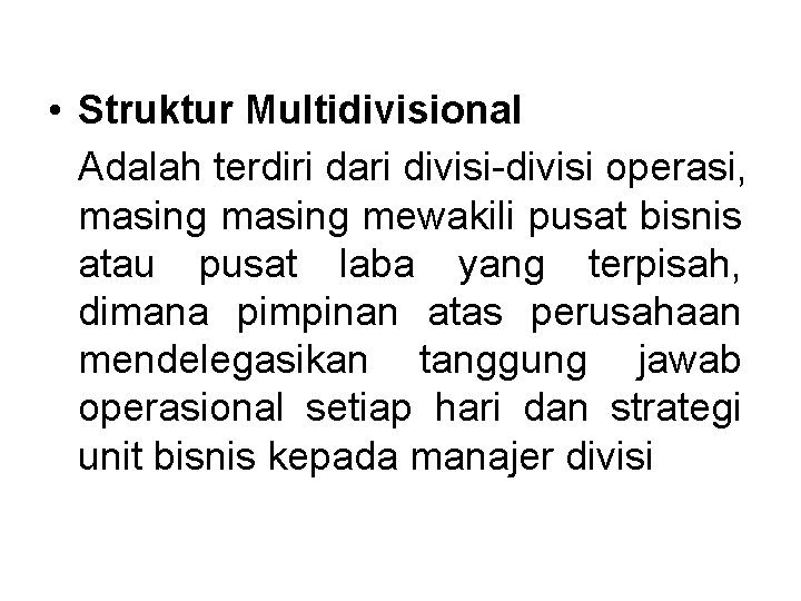 • Struktur Multidivisional Adalah terdiri dari divisi-divisi operasi, masing mewakili pusat bisnis atau • Struktur Multidivisional Adalah terdiri dari divisi-divisi operasi, masing mewakili pusat bisnis atau