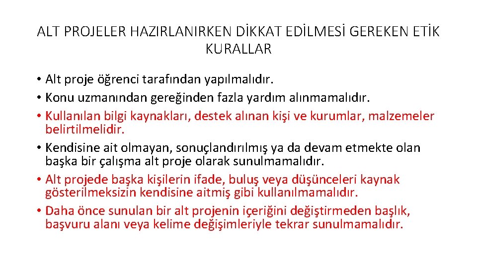 ALT PROJELER HAZIRLANIRKEN DİKKAT EDİLMESİ GEREKEN ETİK KURALLAR • Alt proje öğrenci tarafından yapılmalıdır. ALT PROJELER HAZIRLANIRKEN DİKKAT EDİLMESİ GEREKEN ETİK KURALLAR • Alt proje öğrenci tarafından yapılmalıdır.