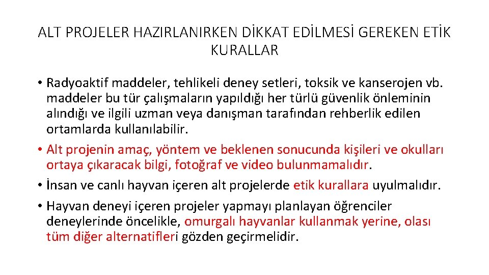 ALT PROJELER HAZIRLANIRKEN DİKKAT EDİLMESİ GEREKEN ETİK KURALLAR • Radyoaktif maddeler, tehlikeli deney setleri, ALT PROJELER HAZIRLANIRKEN DİKKAT EDİLMESİ GEREKEN ETİK KURALLAR • Radyoaktif maddeler, tehlikeli deney setleri,