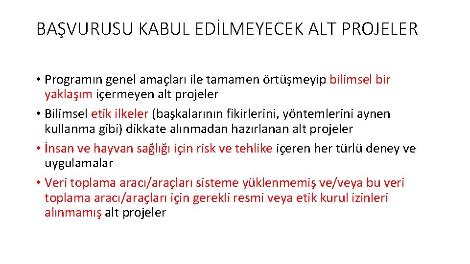 BAŞVURUSU KABUL EDİLMEYECEK ALT PROJELER • Programın genel amaçları ile tamamen örtüşmeyip bilimsel bir BAŞVURUSU KABUL EDİLMEYECEK ALT PROJELER • Programın genel amaçları ile tamamen örtüşmeyip bilimsel bir