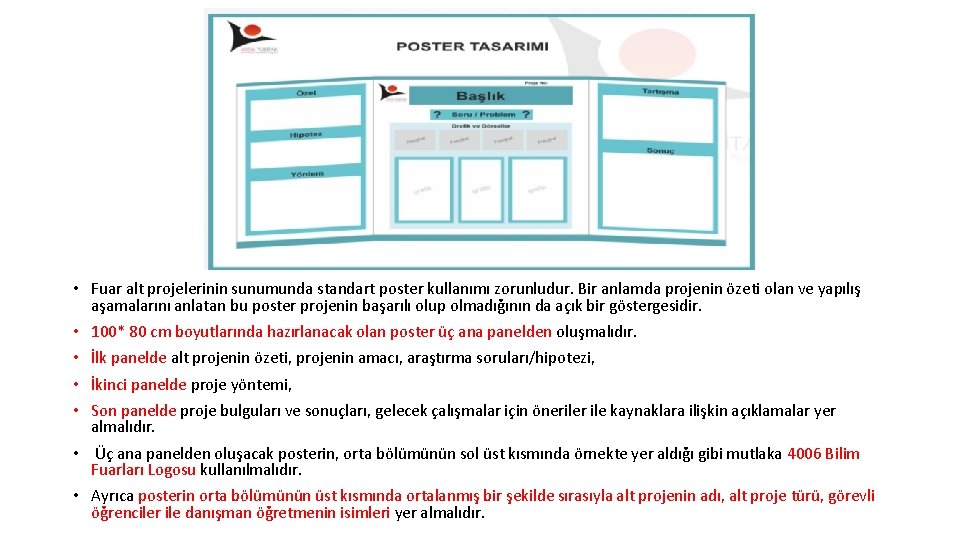 • Fuar alt projelerinin sunumunda standart poster kullanımı zorunludur. Bir anlamda projenin özeti • Fuar alt projelerinin sunumunda standart poster kullanımı zorunludur. Bir anlamda projenin özeti