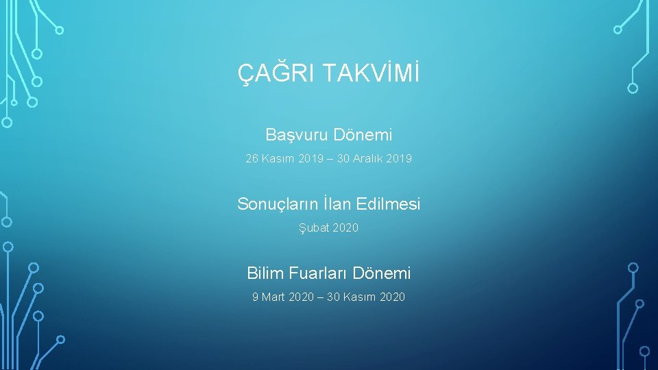 ÇAĞRI TAKVİMİ Başvuru Dönemi 26 Kasım 2019 – 30 Aralık 2019 Sonuçların İlan Edilmesi ÇAĞRI TAKVİMİ Başvuru Dönemi 26 Kasım 2019 – 30 Aralık 2019 Sonuçların İlan Edilmesi
