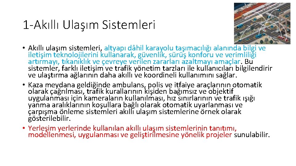 1 -Akıllı Ulaşım Sistemleri • Akıllı ulaşım sistemleri, altyapı dâhil karayolu taşımacılığı alanında bilgi 1 -Akıllı Ulaşım Sistemleri • Akıllı ulaşım sistemleri, altyapı dâhil karayolu taşımacılığı alanında bilgi