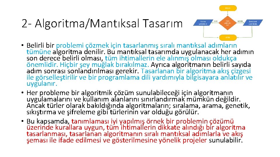 2 - Algoritma/Mantıksal Tasarım • Belirli bir problemi çözmek için tasarlanmış sıralı mantıksal adımların 2 - Algoritma/Mantıksal Tasarım • Belirli bir problemi çözmek için tasarlanmış sıralı mantıksal adımların