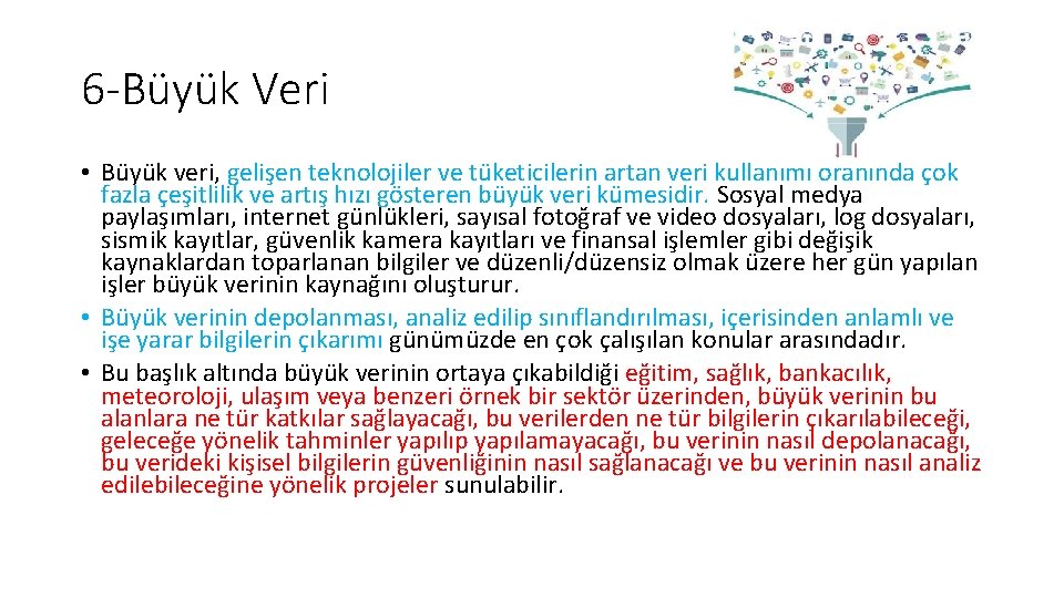 6 -Büyük Veri • Büyük veri, gelişen teknolojiler ve tüketicilerin artan veri kullanımı oranında 6 -Büyük Veri • Büyük veri, gelişen teknolojiler ve tüketicilerin artan veri kullanımı oranında