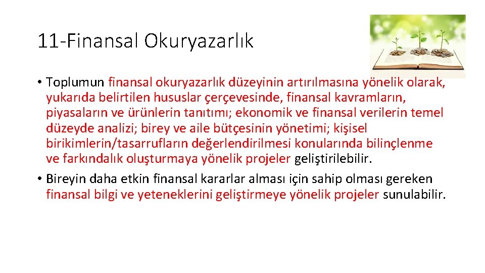 11 -Finansal Okuryazarlık • Toplumun finansal okuryazarlık düzeyinin artırılmasına yönelik olarak, yukarıda belirtilen hususlar 11 -Finansal Okuryazarlık • Toplumun finansal okuryazarlık düzeyinin artırılmasına yönelik olarak, yukarıda belirtilen hususlar