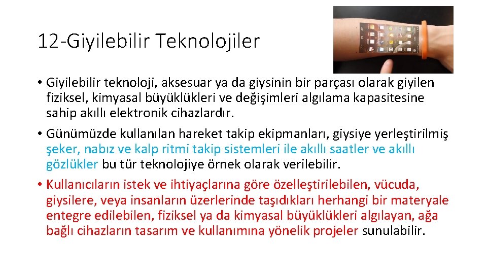 12 -Giyilebilir Teknolojiler • Giyilebilir teknoloji, aksesuar ya da giysinin bir parçası olarak giyilen 12 -Giyilebilir Teknolojiler • Giyilebilir teknoloji, aksesuar ya da giysinin bir parçası olarak giyilen