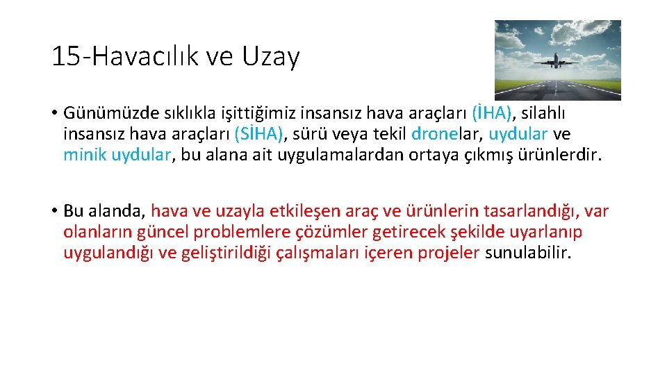 15 -Havacılık ve Uzay • Günümüzde sıklıkla işittiğimiz insansız hava araçları (İHA), silahlı insansız 15 -Havacılık ve Uzay • Günümüzde sıklıkla işittiğimiz insansız hava araçları (İHA), silahlı insansız