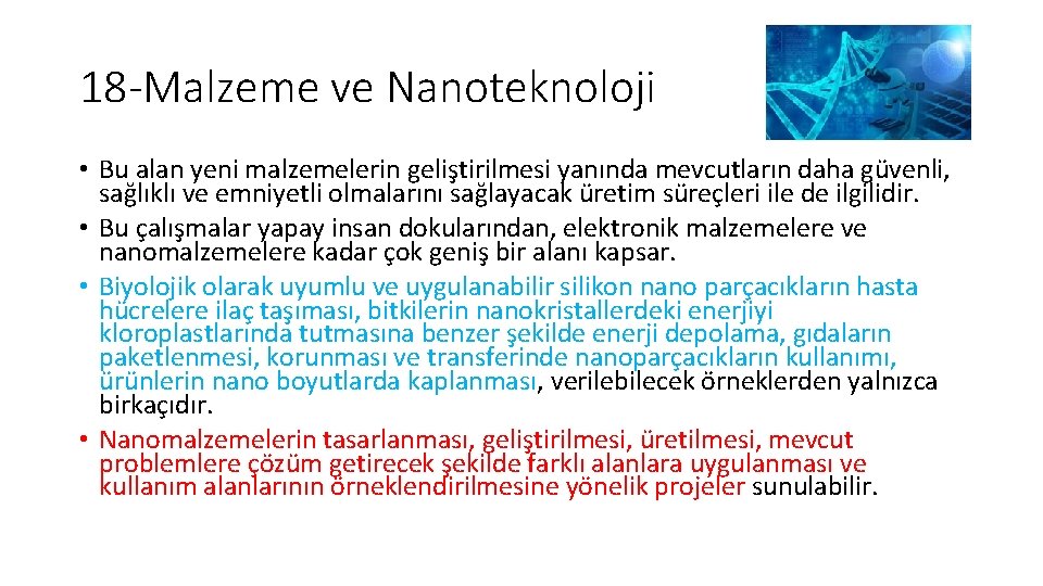 18 -Malzeme ve Nanoteknoloji • Bu alan yeni malzemelerin geliştirilmesi yanında mevcutların daha güvenli, 18 -Malzeme ve Nanoteknoloji • Bu alan yeni malzemelerin geliştirilmesi yanında mevcutların daha güvenli,
