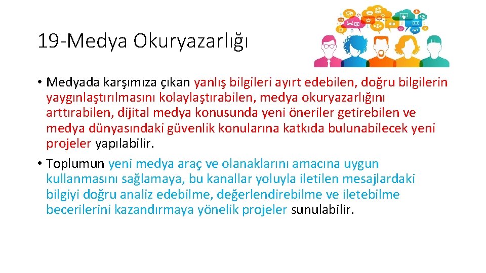 19 -Medya Okuryazarlığı • Medyada karşımıza çıkan yanlış bilgileri ayırt edebilen, doğru bilgilerin yaygınlaştırılmasını 19 -Medya Okuryazarlığı • Medyada karşımıza çıkan yanlış bilgileri ayırt edebilen, doğru bilgilerin yaygınlaştırılmasını