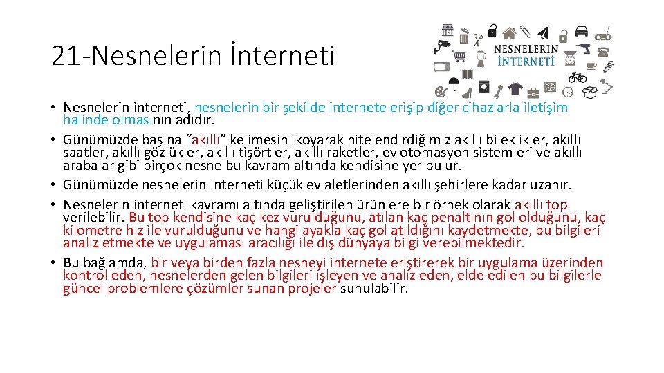 21 -Nesnelerin İnterneti • Nesnelerin interneti, nesnelerin bir şekilde internete erişip diğer cihazlarla iletişim 21 -Nesnelerin İnterneti • Nesnelerin interneti, nesnelerin bir şekilde internete erişip diğer cihazlarla iletişim