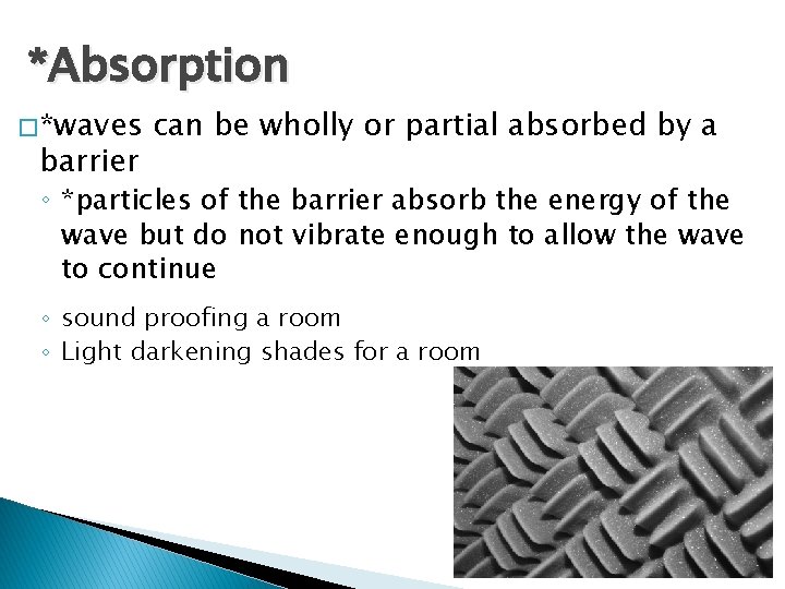 *Absorption � *waves barrier can be wholly or partial absorbed by a ◦ *particles