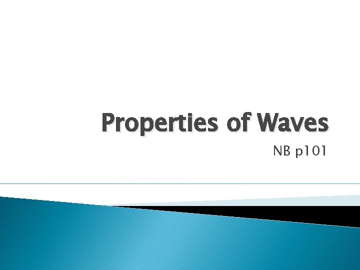 Properties of Waves NB p 101 