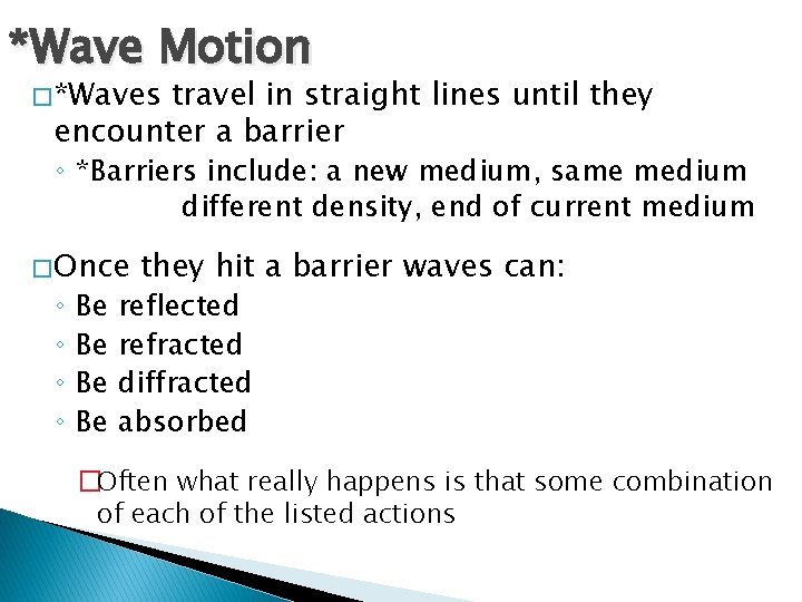 *Wave Motion � *Waves travel in straight lines until they encounter a barrier ◦