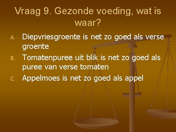 Vraag 9. Gezonde voeding, wat is waar? A. B. C. Diepvriesgroente is net zo