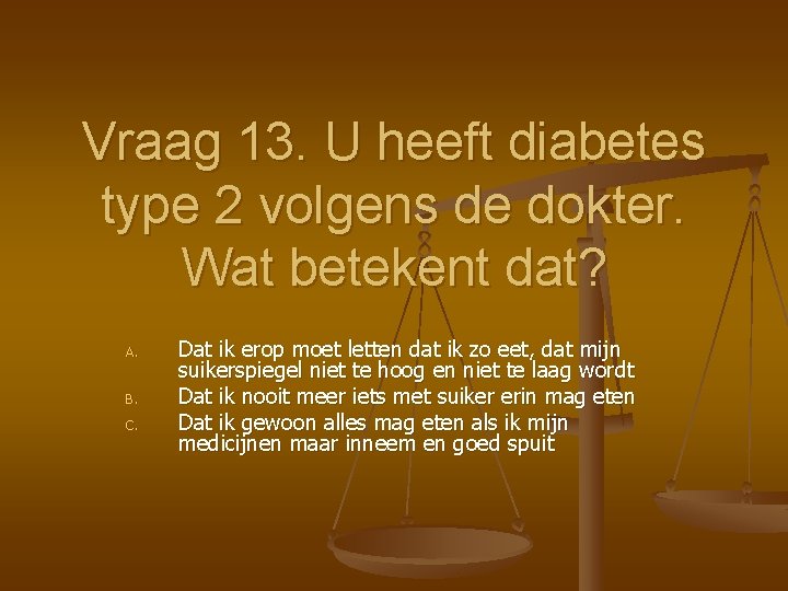 Vraag 13. U heeft diabetes type 2 volgens de dokter. Wat betekent dat? A.