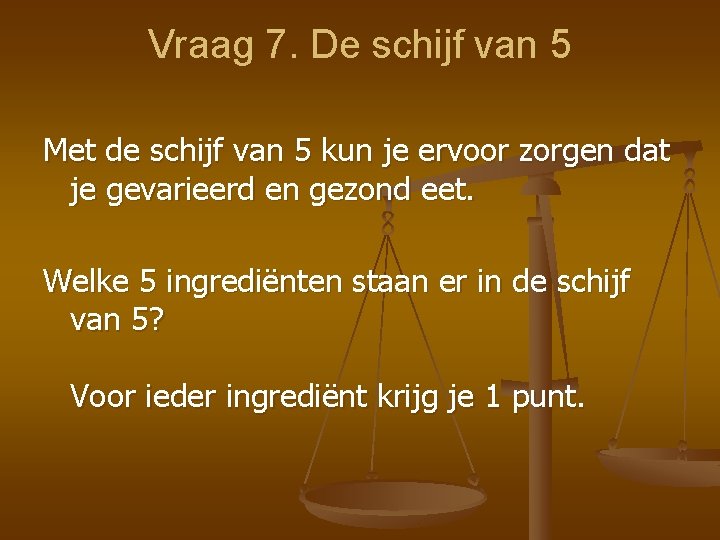 Vraag 7. De schijf van 5 Met de schijf van 5 kun je ervoor