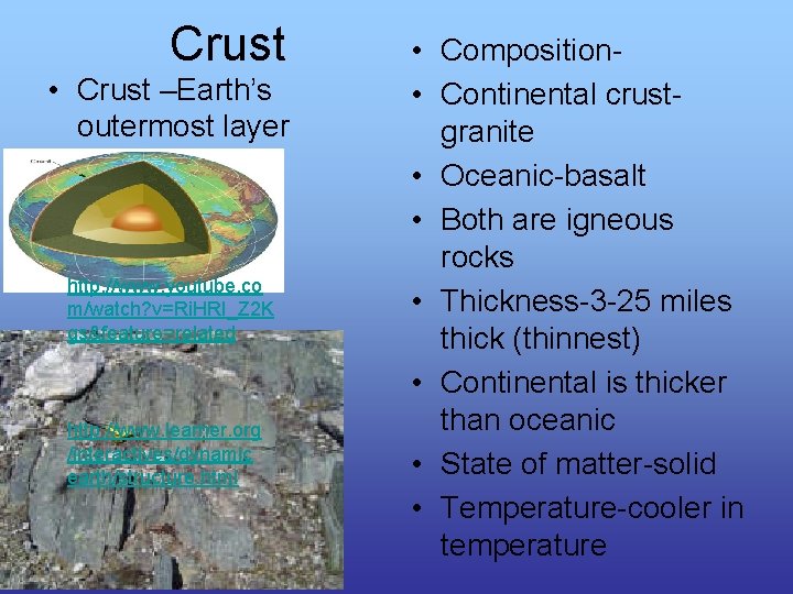 Crust • Crust –Earth’s outermost layer http: //www. youtube. co m/watch? v=Ri. HRI_Z 2 Crust • Crust –Earth’s outermost layer http: //www. youtube. co m/watch? v=Ri. HRI_Z 2
