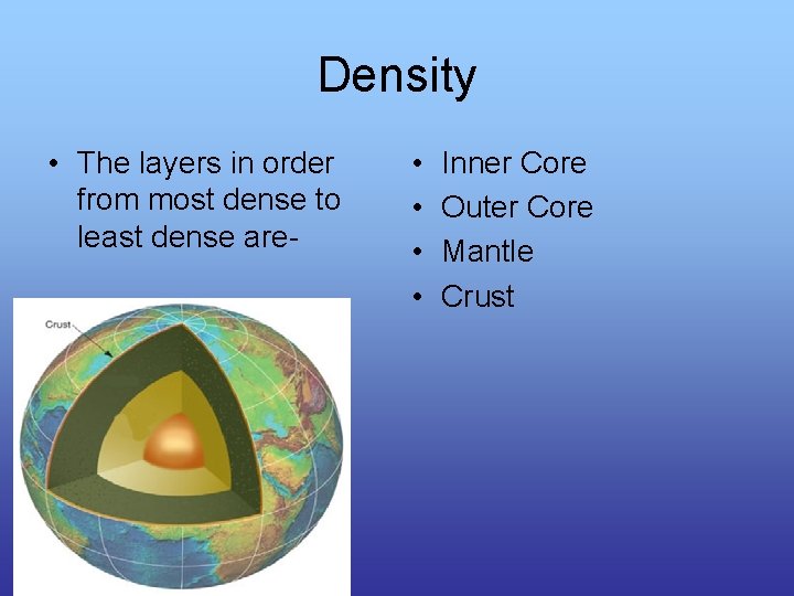 Density • The layers in order from most dense to least dense are- •