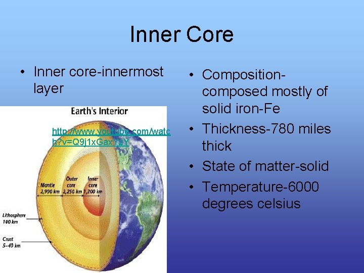 Inner Core • Inner core-innermost layer http: //www. youtube. com/watc h? v=Q 9 j