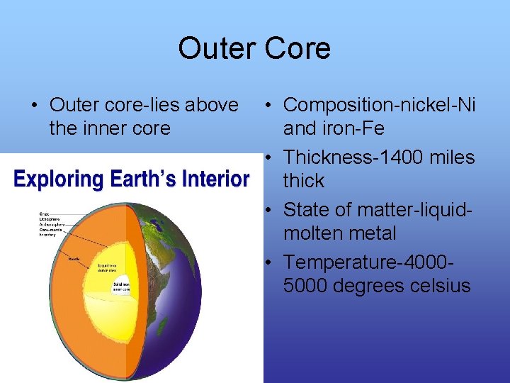 Outer Core • Outer core-lies above the inner core • Composition-nickel-Ni and iron-Fe • Outer Core • Outer core-lies above the inner core • Composition-nickel-Ni and iron-Fe •