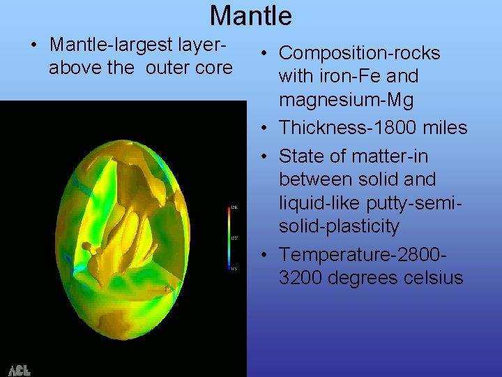 Mantle • Mantle-largest layerabove the outer core • Composition-rocks with iron-Fe and magnesium-Mg • Mantle • Mantle-largest layerabove the outer core • Composition-rocks with iron-Fe and magnesium-Mg •