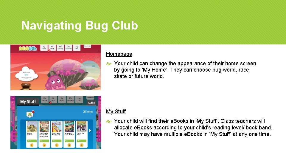 Navigating Bug Club Homepage Your child can change the appearance of their home screen Navigating Bug Club Homepage Your child can change the appearance of their home screen