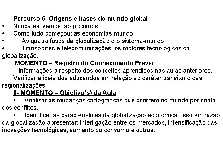 Percurso 5. Origens e bases do mundo global • Nunca estivemos tão próximos. •