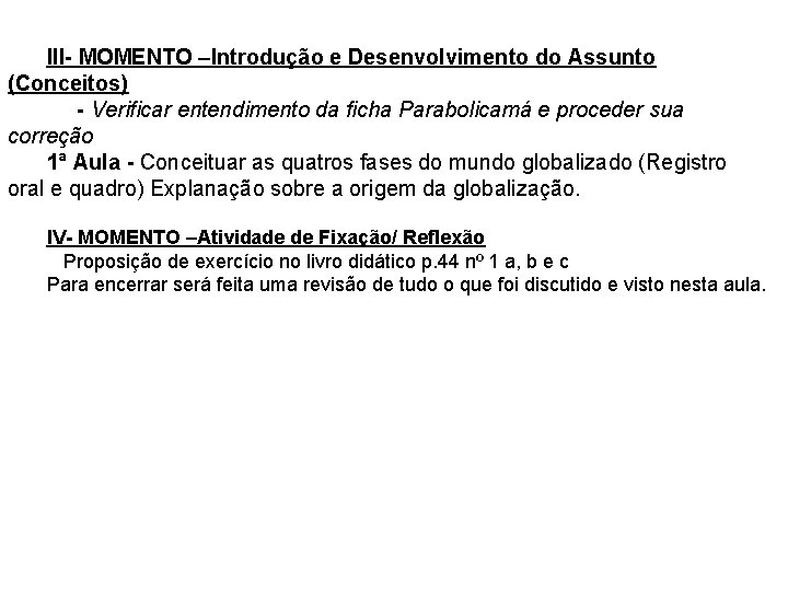 III- MOMENTO –Introdução e Desenvolvimento do Assunto (Conceitos) - Verificar entendimento da ficha Parabolicamá