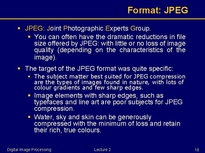 Format: JPEG § JPEG: Joint Photographic Experts Group. § You can often have the