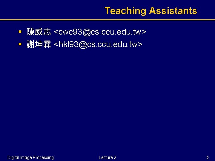 Teaching Assistants § 陳威志 <cwc 93@cs. ccu. edu. tw> § 謝坤霖 <hkl 93@cs. ccu.