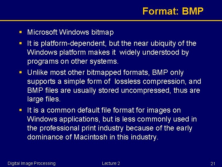 Format: BMP § Microsoft Windows bitmap § It is platform-dependent, but the near ubiquity