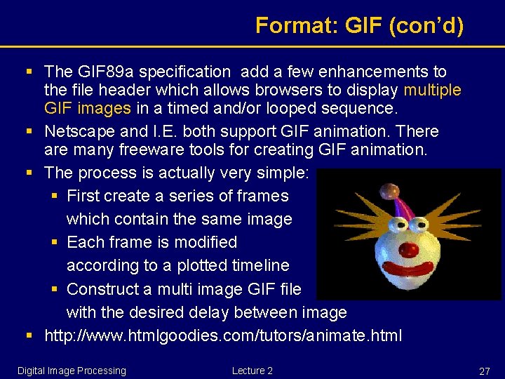 Format: GIF (con’d) § The GIF 89 a specification add a few enhancements to