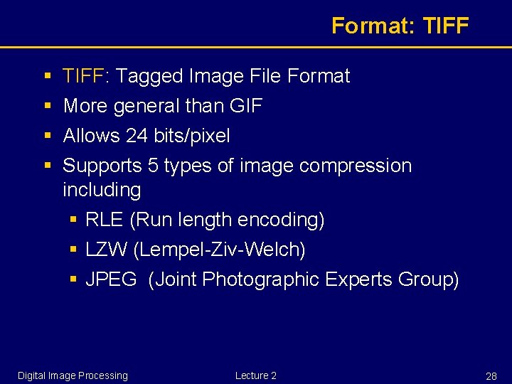 Format: TIFF § § TIFF: Tagged Image File Format More general than GIF Allows