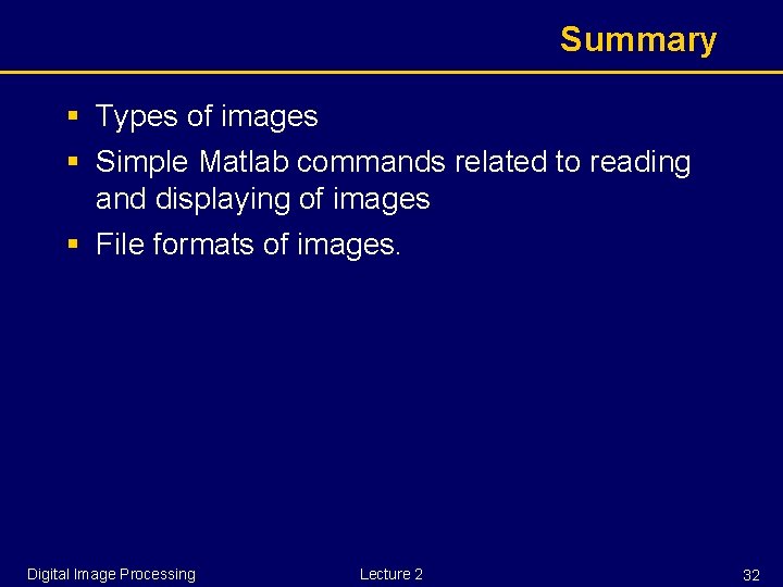Summary § Types of images § Simple Matlab commands related to reading and displaying