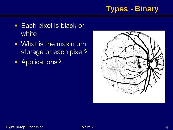 Types - Binary § Each pixel is black or white § What is the