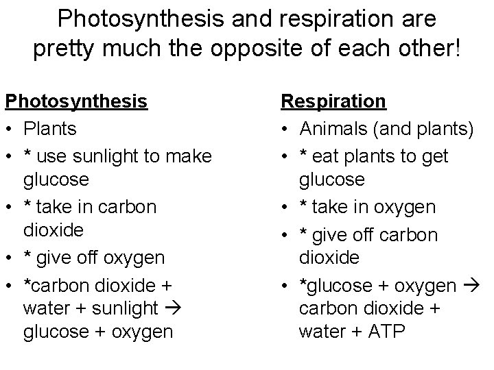 Photosynthesis and respiration are pretty much the opposite of each other! Photosynthesis • Plants