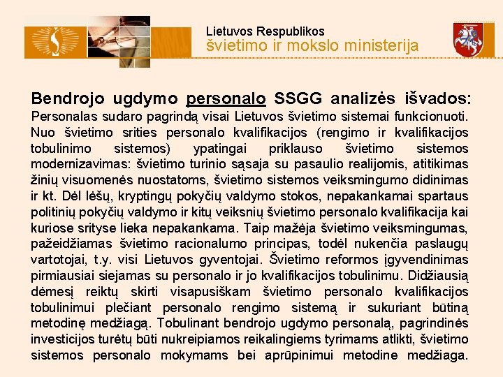  Lietuvos Respublikos švietimo ir mokslo ministerija Bendrojo ugdymo personalo SSGG analizės išvados: Personalas