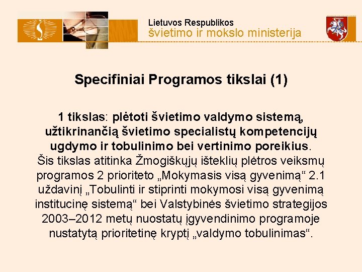  Lietuvos Respublikos švietimo ir mokslo ministerija Specifiniai Programos tikslai (1) 1 tikslas: plėtoti