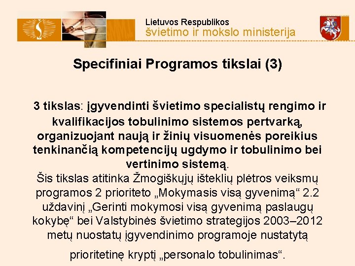  Lietuvos Respublikos švietimo ir mokslo ministerija Specifiniai Programos tikslai (3) 3 tikslas: įgyvendinti