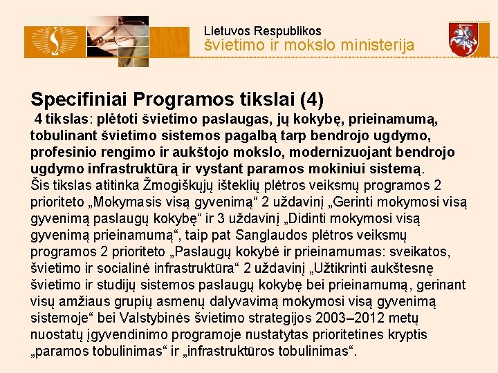  Lietuvos Respublikos švietimo ir mokslo ministerija Specifiniai Programos tikslai (4) 4 tikslas: plėtoti