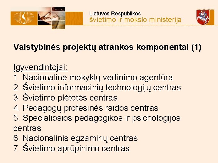  Lietuvos Respublikos švietimo ir mokslo ministerija Valstybinės projektų atrankos komponentai (1) Įgyvendintojai: 1.