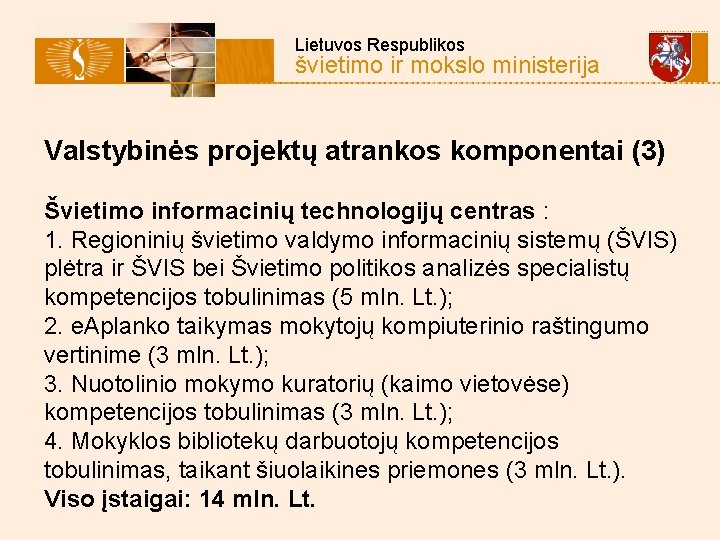  Lietuvos Respublikos švietimo ir mokslo ministerija Valstybinės projektų atrankos komponentai (3) Švietimo informacinių