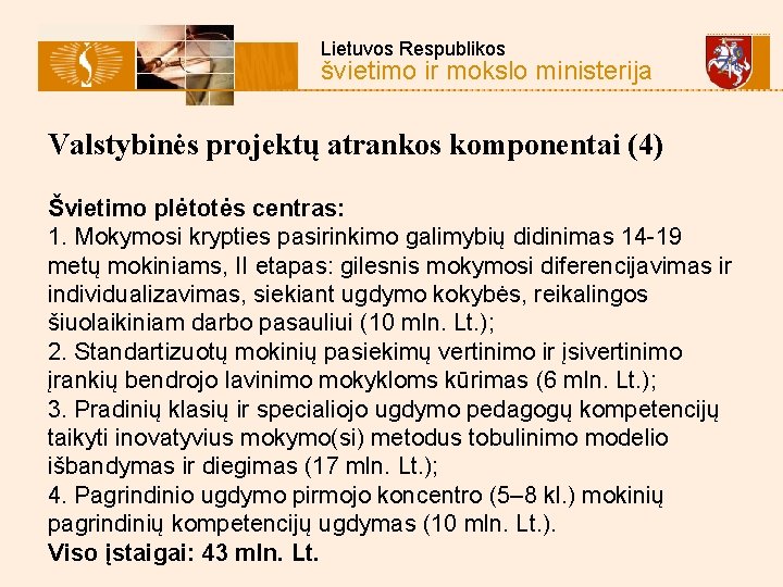  Lietuvos Respublikos švietimo ir mokslo ministerija Valstybinės projektų atrankos komponentai (4) Švietimo plėtotės