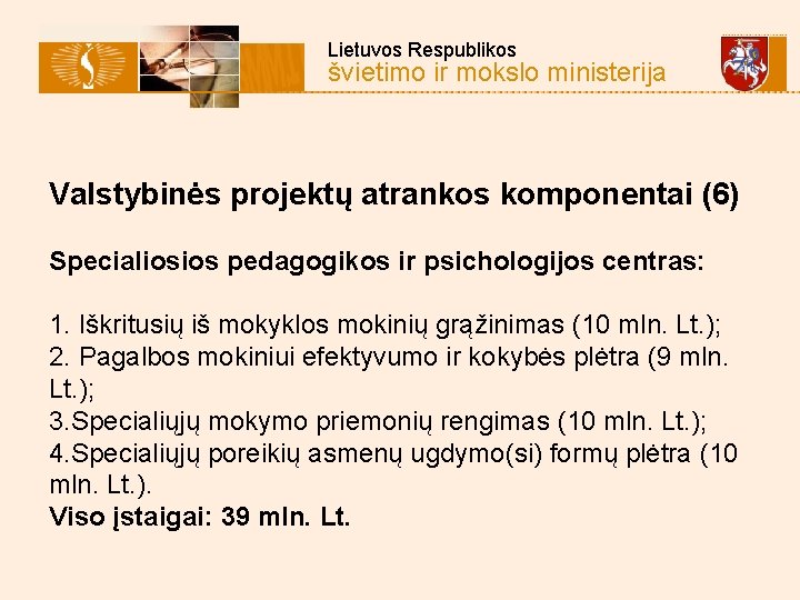  Lietuvos Respublikos švietimo ir mokslo ministerija Valstybinės projektų atrankos komponentai (6) Specialiosios pedagogikos