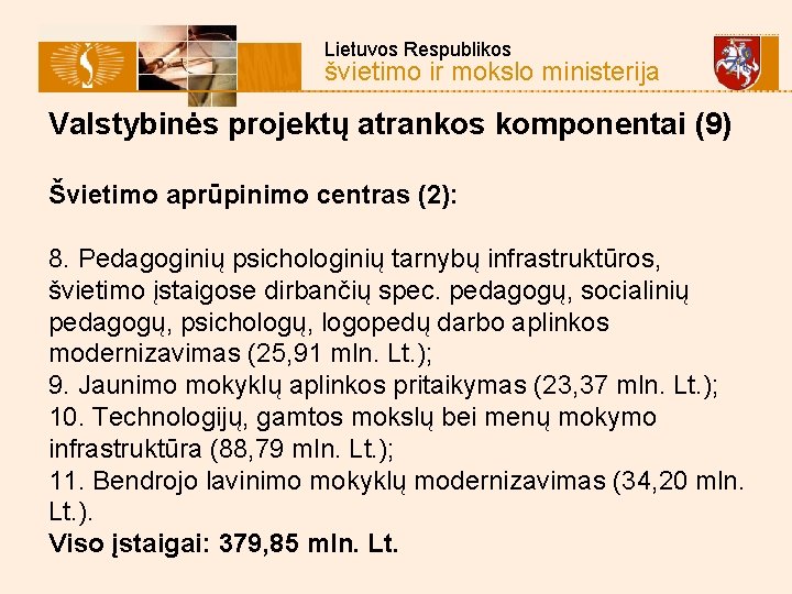  Lietuvos Respublikos švietimo ir mokslo ministerija Valstybinės projektų atrankos komponentai (9) Švietimo aprūpinimo