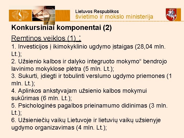  Lietuvos Respublikos švietimo ir mokslo ministerija Konkursiniai komponentai (2) Remtinos veiklos (1) :