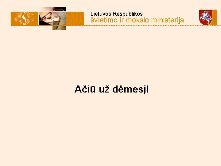  Lietuvos Respublikos švietimo ir mokslo ministerija Ačiū už dėmesį! 