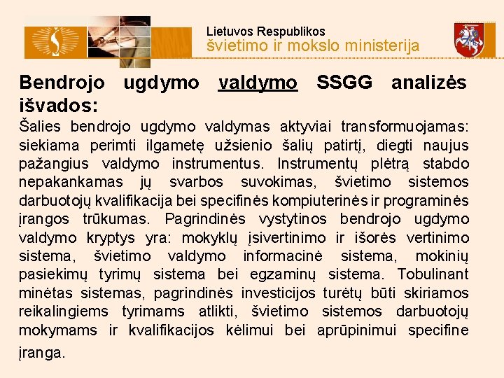  Lietuvos Respublikos švietimo ir mokslo ministerija Bendrojo ugdymo valdymo SSGG analizės išvados: Šalies