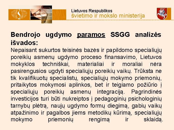  Lietuvos Respublikos švietimo ir mokslo ministerija Bendrojo ugdymo paramos SSGG analizės išvados: Nepaisant